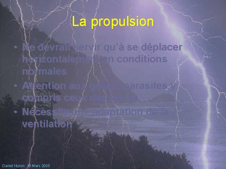 La propulsion • Ne devrait servir qu’à se déplacer horizontalement en conditions normales •