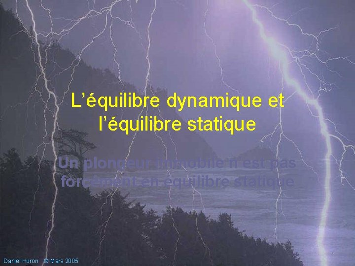 L’équilibre dynamique et l’équilibre statique Un plongeur immobile n’est pas forcément en équilibre statique