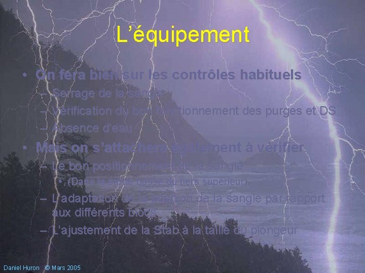 L’équipement • On fera bien sur les contrôles habituels – Serrage de la sangle