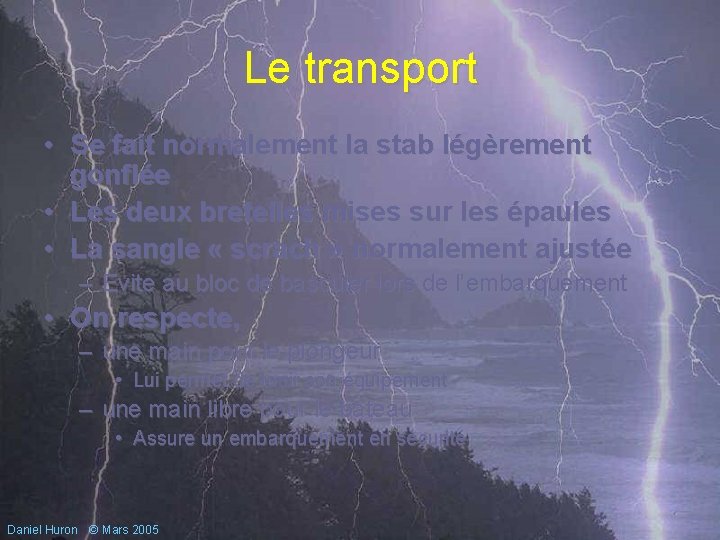 Le transport • Se fait normalement la stab légèrement gonflée • Les deux bretelles