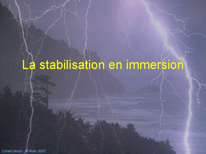 La stabilisation en immersion Daniel Huron © Mars 2005 