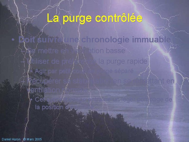 La purge contrôlée • Doit suivre une chronologie immuable – Se mettre en ventilation