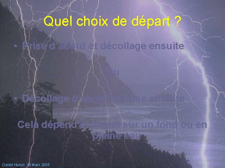 Quel choix de départ ? • Prise d’abord et décollage ensuite Ou • Décollage