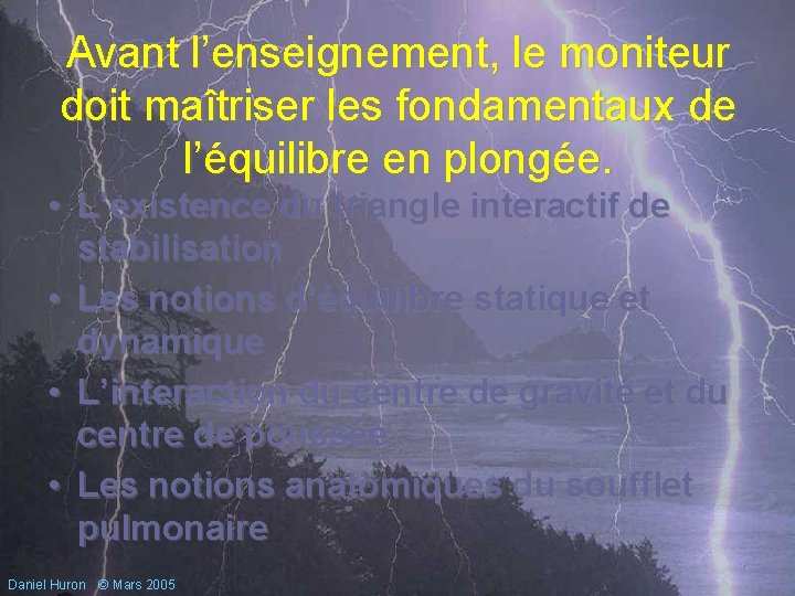 Avant l’enseignement, le moniteur doit maîtriser les fondamentaux de l’équilibre en plongée. • L’existence