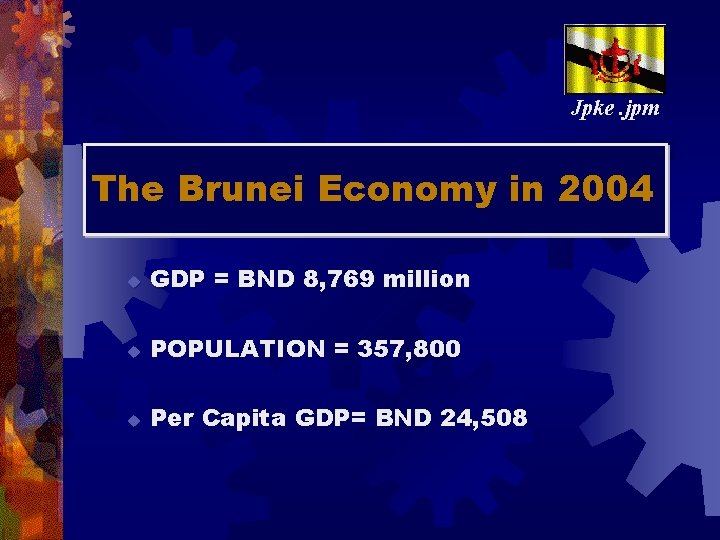 Jpke. jpm The Brunei Economy in 2004 u GDP = BND 8, 769 million