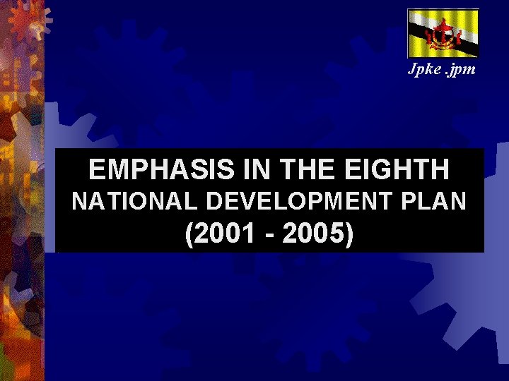 Jpke. jpm EMPHASIS IN THE EIGHTH NATIONAL DEVELOPMENT PLAN (2001 - 2005) 