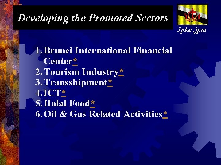 Developing the Promoted Sectors Jpke. jpm 1. Brunei International Financial Center* 2. Tourism Industry*