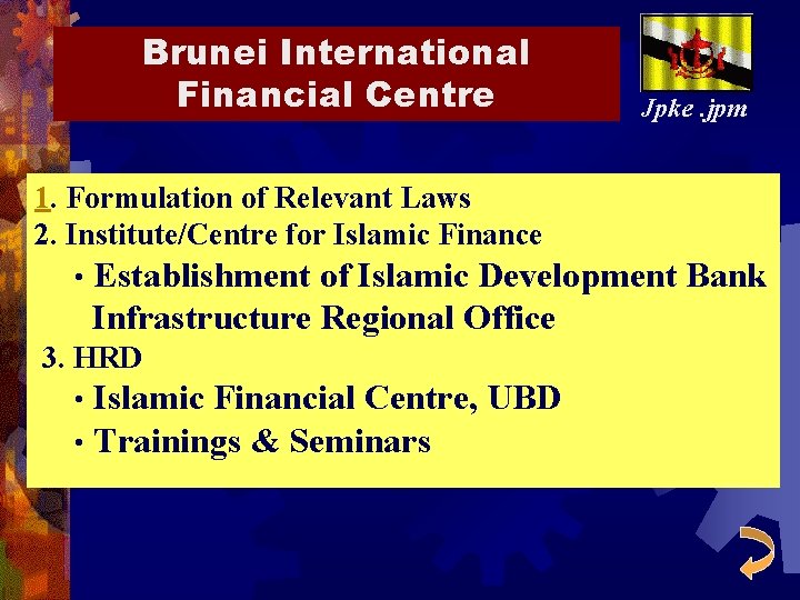 Brunei International Financial Centre Jpke. jpm 1. Formulation of Relevant Laws 2. Institute/Centre for