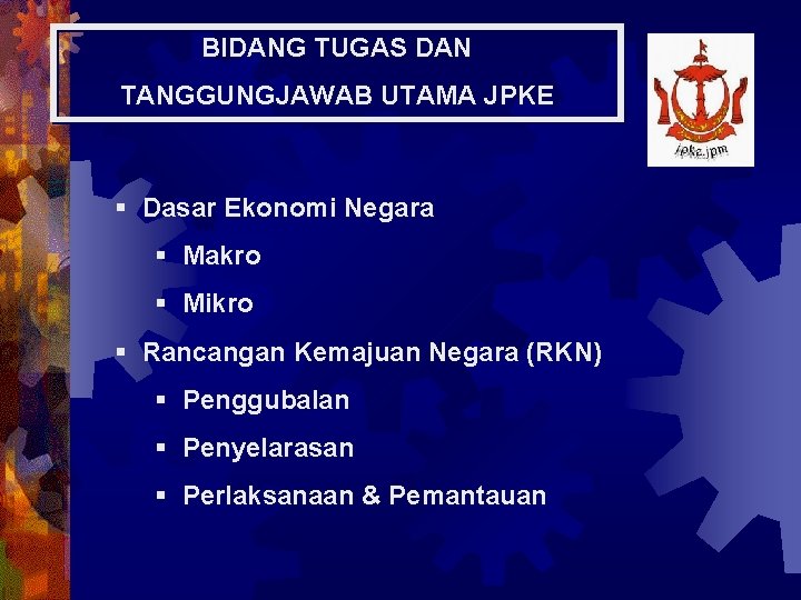 BIDANG TUGAS DAN TANGGUNGJAWAB UTAMA JPKE § Dasar Ekonomi Negara § Makro § Mikro