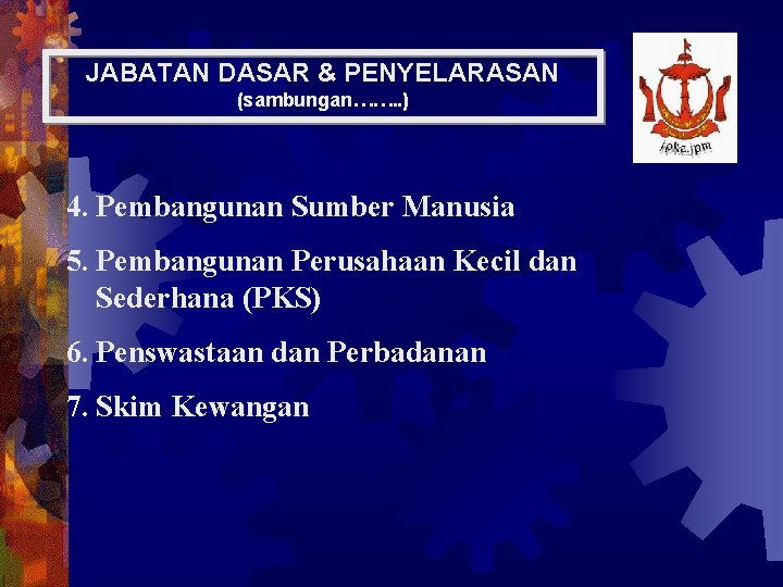 JABATAN DASAR & PENYELARASAN (sambungan……. . ) 4. Pembangunan Sumber Manusia 5. Pembangunan Perusahaan