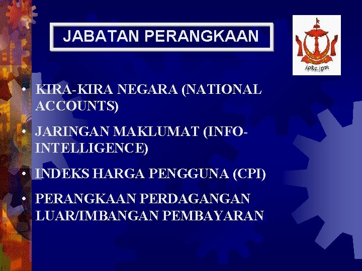 JABATAN PERANGKAAN • KIRA-KIRA NEGARA (NATIONAL ACCOUNTS) • JARINGAN MAKLUMAT (INFOINTELLIGENCE) • INDEKS HARGA