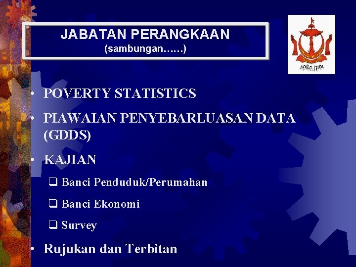 JABATAN PERANGKAAN (sambungan……) • POVERTY STATISTICS • PIAWAIAN PENYEBARLUASAN DATA (GDDS) • KAJIAN q