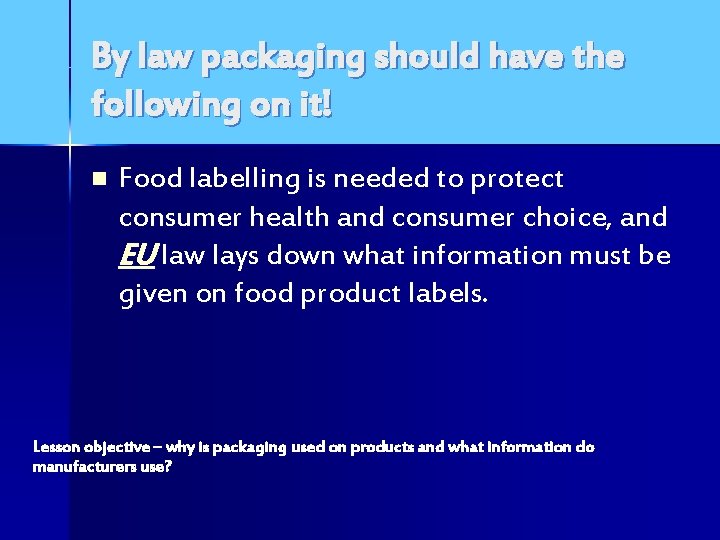 By law packaging should have the following on it! n Food labelling is needed