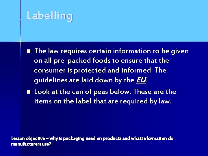 Labelling n n The law requires certain information to be given on all pre-packed