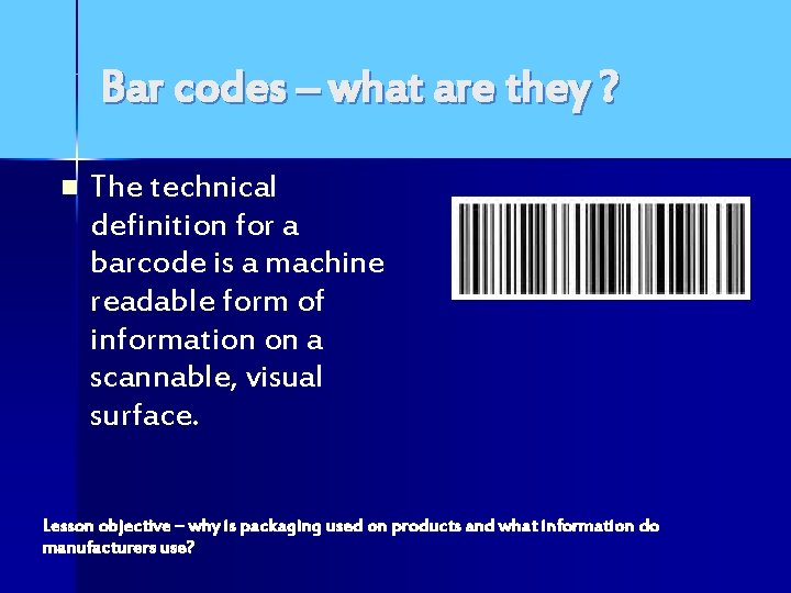 Bar codes – what are they ? n The technical definition for a barcode