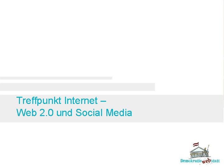 Treffpunkt Internet – Web 2. 0 und Social Media 