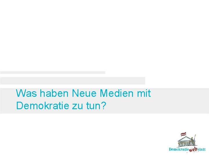 Was haben Neue Medien mit Demokratie zu tun? 