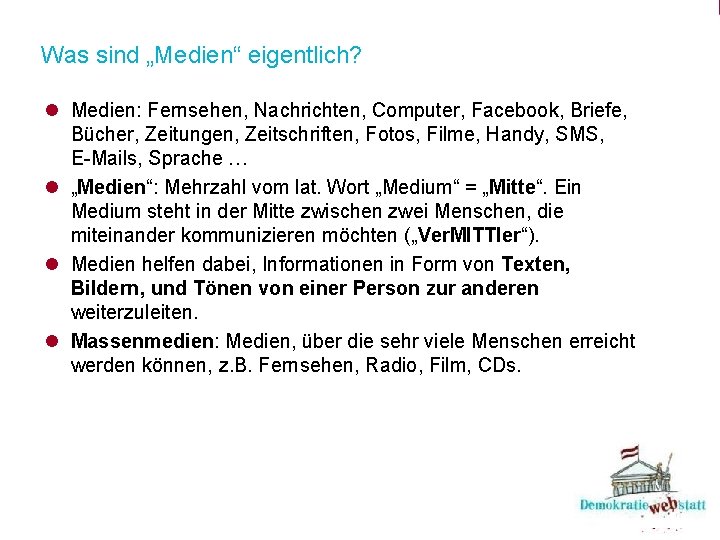 Was sind „Medien“ eigentlich? l Medien: Fernsehen, Nachrichten, Computer, Facebook, Briefe, Bücher, Zeitungen, Zeitschriften,