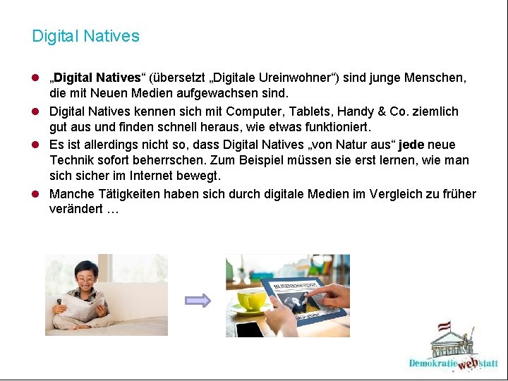 Digital Natives l „Digital Natives“ (übersetzt „Digitale Ureinwohner“) sind junge Menschen, die mit Neuen