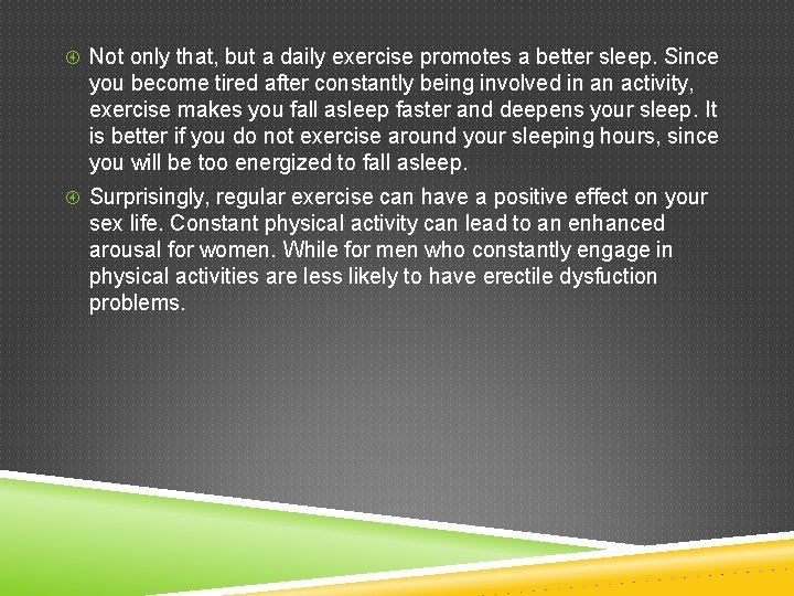  Not only that, but a daily exercise promotes a better sleep. Since you