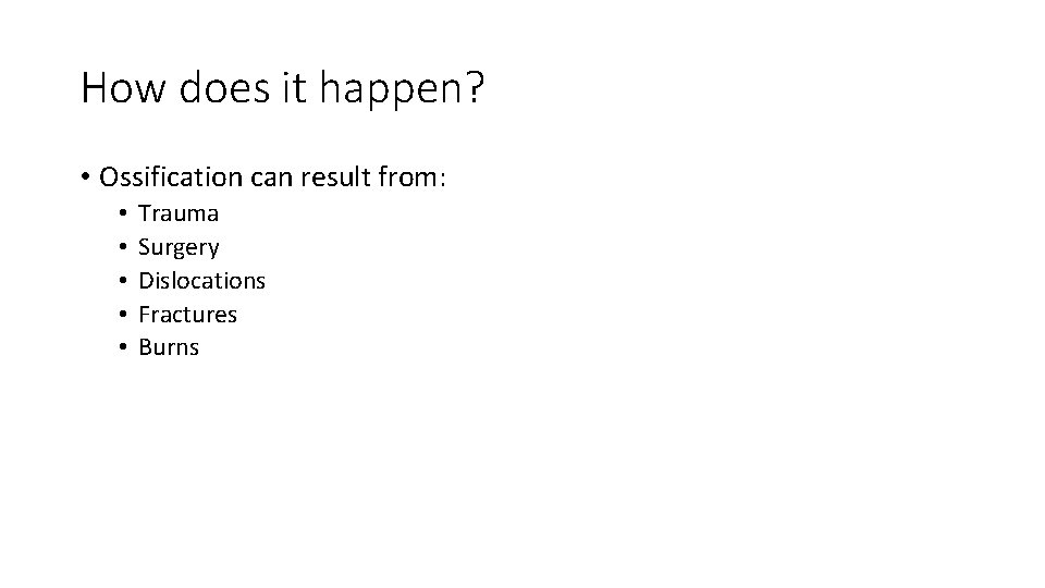 How does it happen? • Ossification can result from: • • • Trauma Surgery