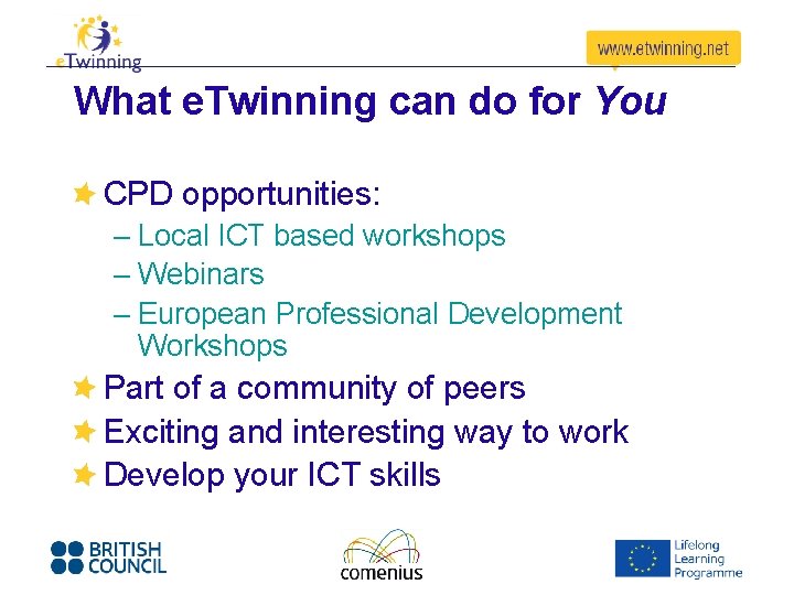 What e. Twinning can do for You CPD opportunities: – Local ICT based workshops