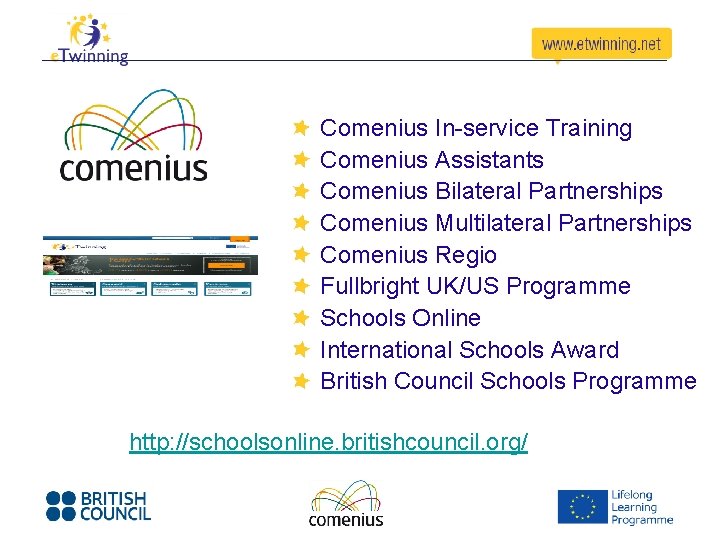 Comenius In-service Training Comenius Assistants Comenius Bilateral Partnerships Comenius Multilateral Partnerships Comenius Regio Fullbright