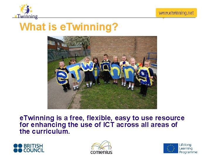 What is e. Twinning? e. Twinning is a free, flexible, easy to use resource