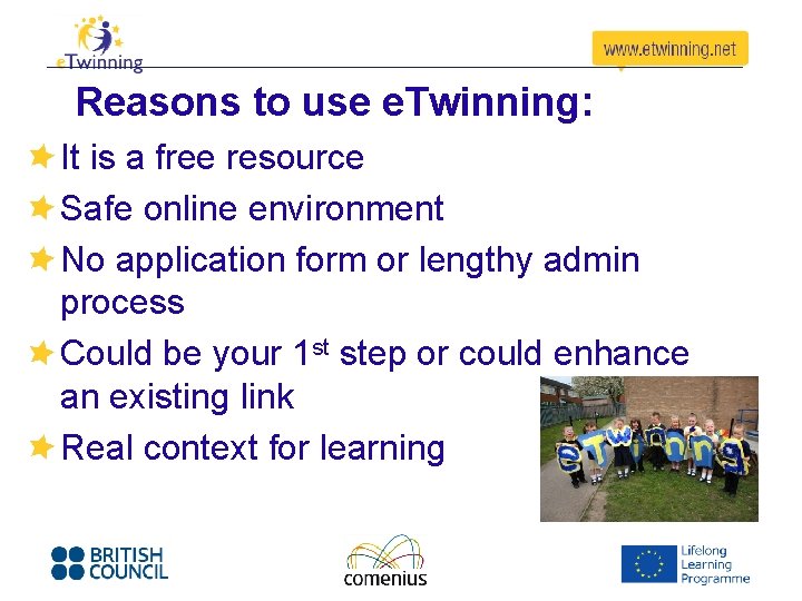 Reasons to use e. Twinning: It is a free resource Safe online environment No