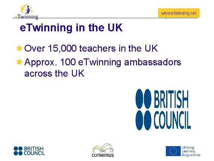 e. Twinning in the UK Over 15, 000 teachers in the UK Approx. 100