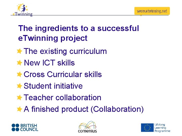 The ingredients to a successful e. Twinning project The existing curriculum New ICT skills