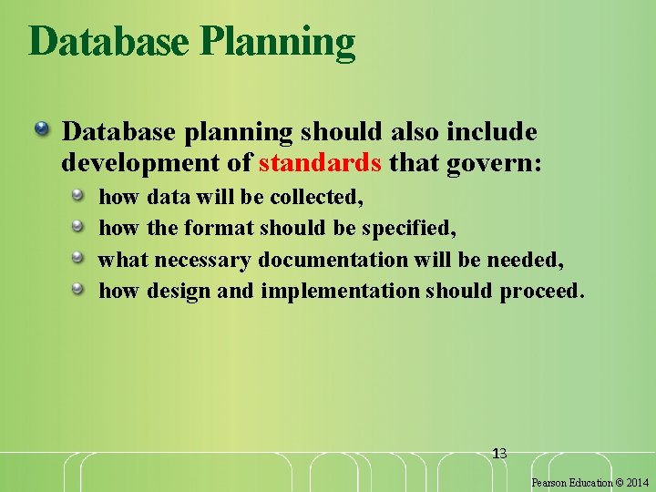 Database Planning Database planning should also include development of standards that govern: how data