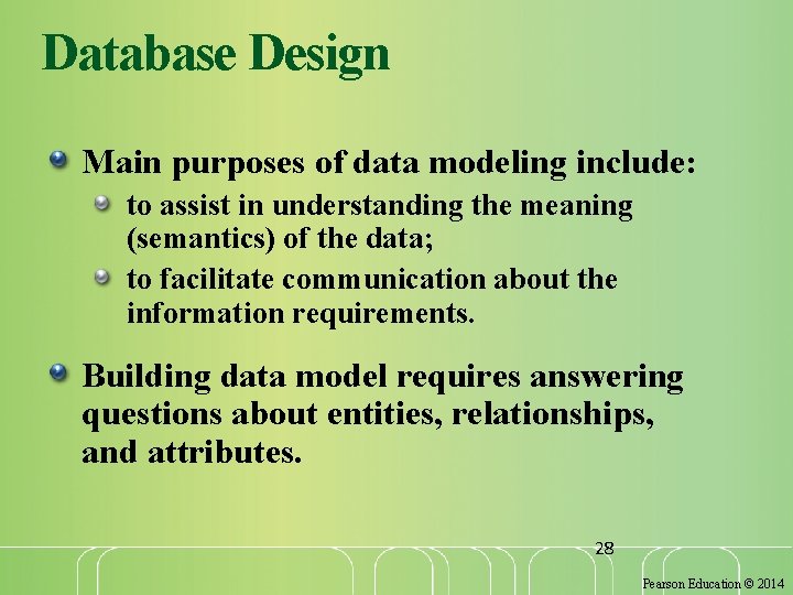 Database Design Main purposes of data modeling include: to assist in understanding the meaning