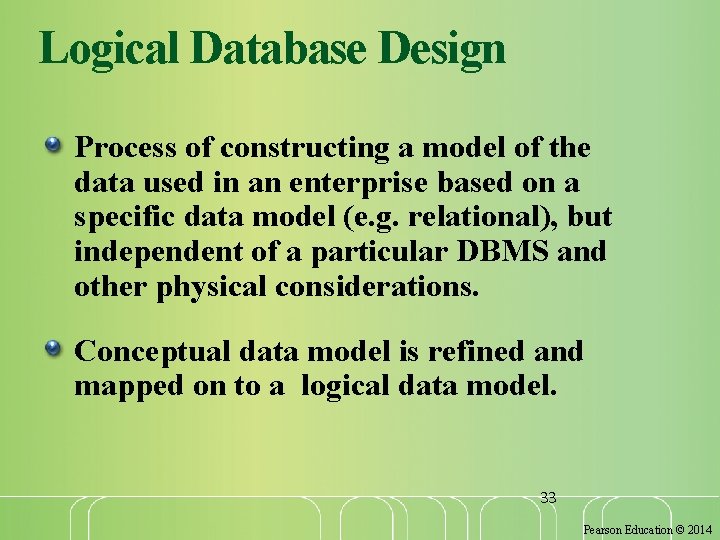 Logical Database Design Process of constructing a model of the data used in an
