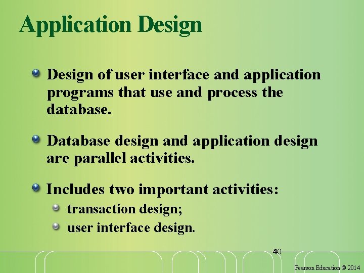 Application Design of user interface and application programs that use and process the database.