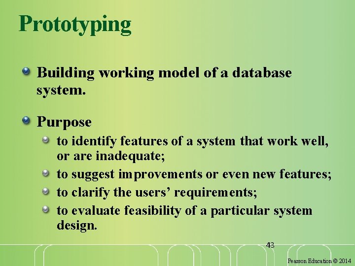 Prototyping Building working model of a database system. Purpose to identify features of a