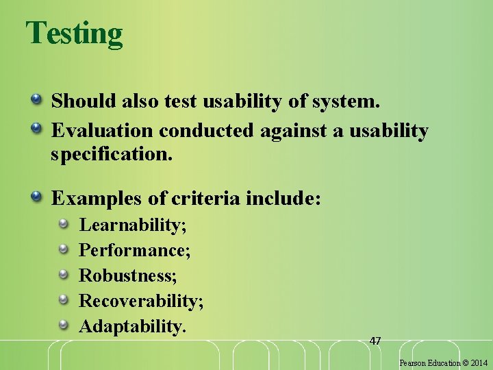Testing Should also test usability of system. Evaluation conducted against a usability specification. Examples
