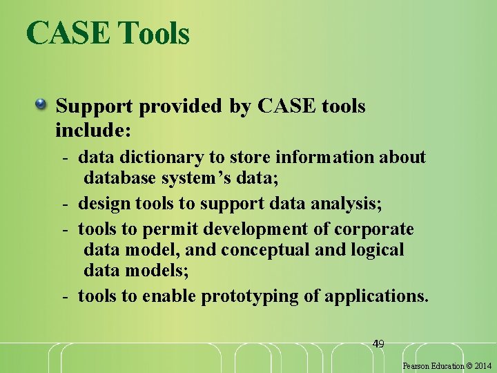 CASE Tools Support provided by CASE tools include: - data dictionary to store information