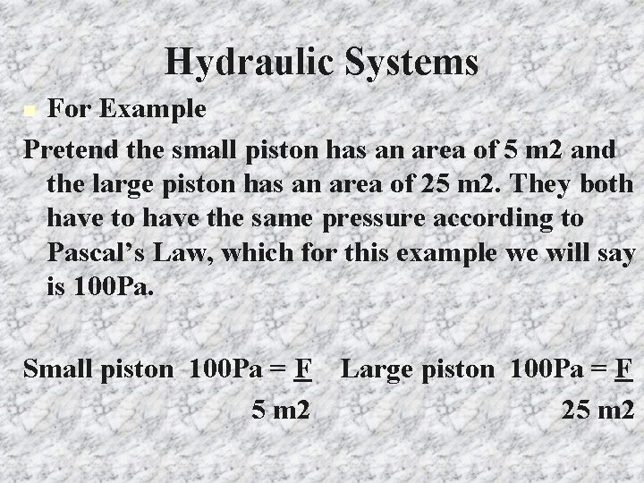 Hydraulic Systems For Example Pretend the small piston has an area of 5 m