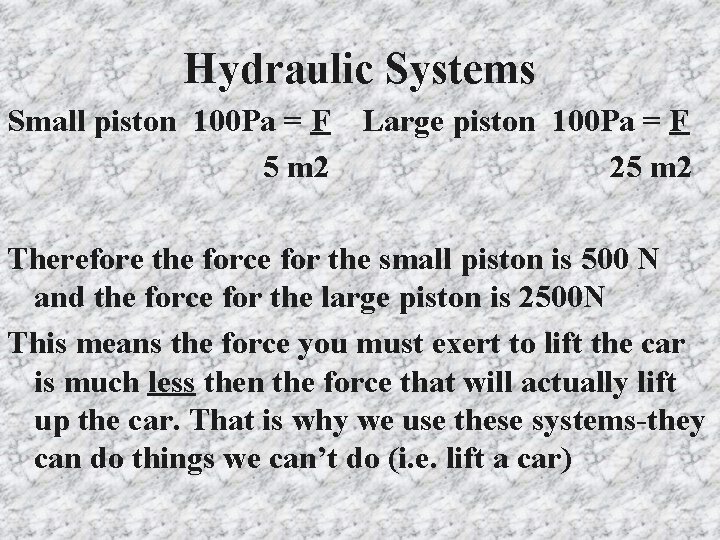 Hydraulic Systems Small piston 100 Pa = F 5 m 2 Large piston 100