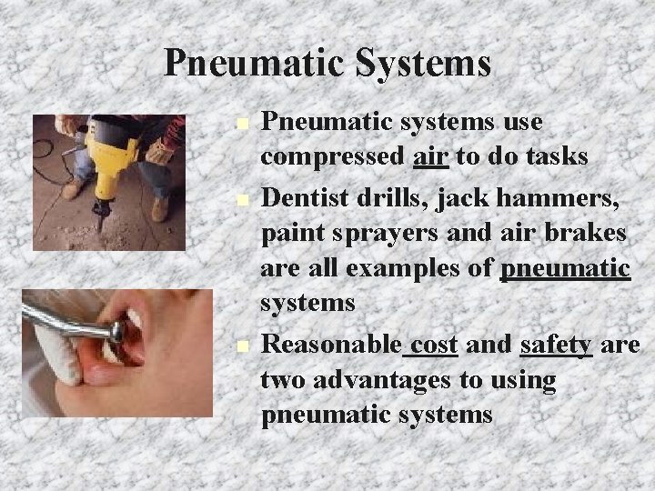 Pneumatic Systems n n n Pneumatic systems use compressed air to do tasks Dentist