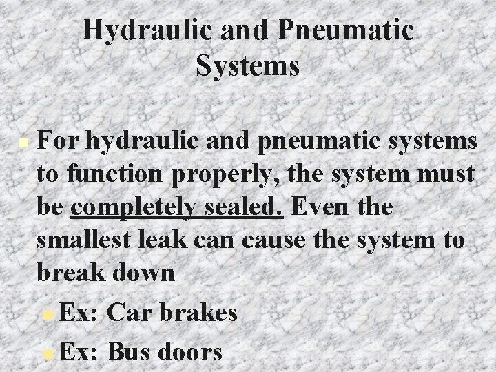 Hydraulic and Pneumatic Systems n For hydraulic and pneumatic systems to function properly, the