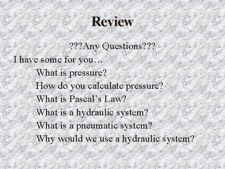 Review ? ? ? Any Questions? ? ? I have some for you… What