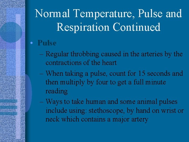 Normal Temperature, Pulse and Respiration Continued • Pulse – Regular throbbing caused in the