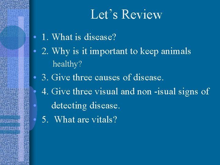 Let’s Review • 1. What is disease? • 2. Why is it important to