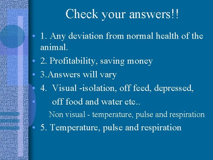 Check your answers!! • 1. Any deviation from normal health of the animal. •