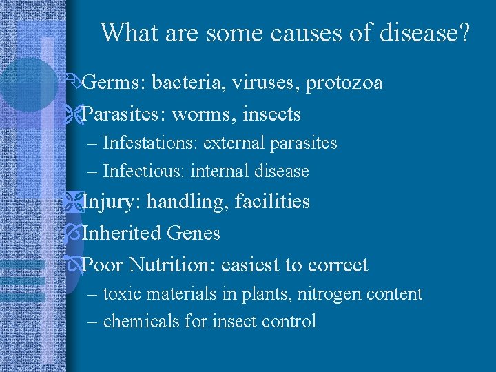 What are some causes of disease? ÊGerms: bacteria, viruses, protozoa ËParasites: worms, insects –