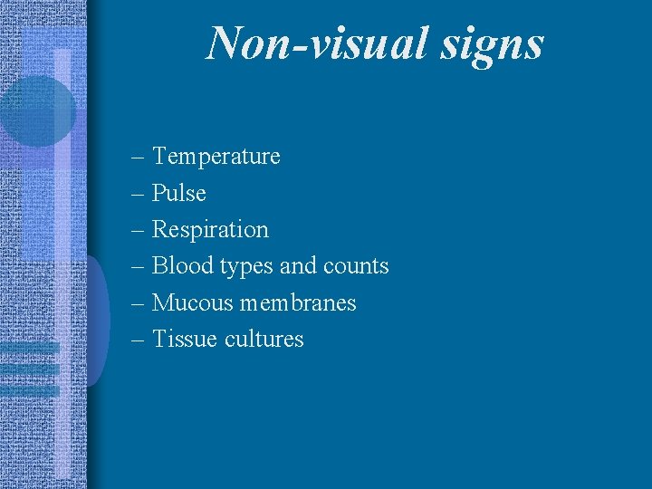 Non-visual signs – Temperature – Pulse – Respiration – Blood types and counts –