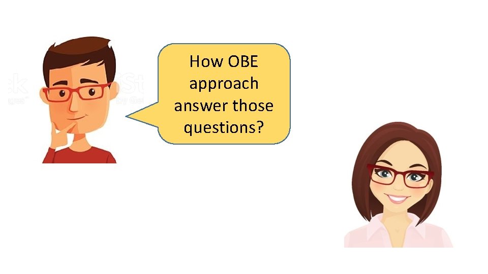 How OBE approach answer those questions? 
