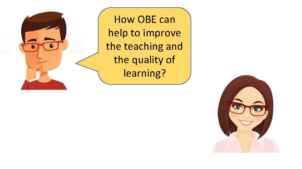 How OBE can help to improve the teaching and the quality of learning? 